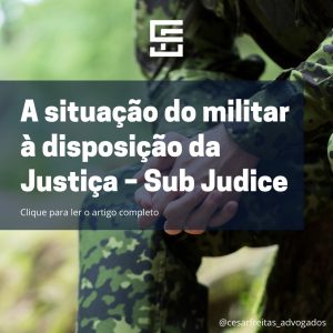 A situação do militar à disposição da Justiça – Sub Judice