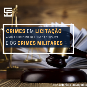 Crimes em Licitação, a nova disciplina da Lei nº 14.133/2021 e os Crimes Militares.