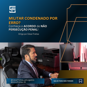 Militar Condenado por Erro? Conheça o Acordo de Não Persecução Penal!