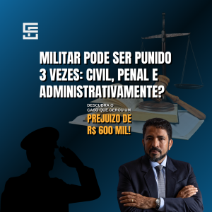 Militar Pode Ser Punido Civil, Penal e Administrativamente? Descubra o Caso que Gerou um Suposto Prejuízo de R$ 600 Mil