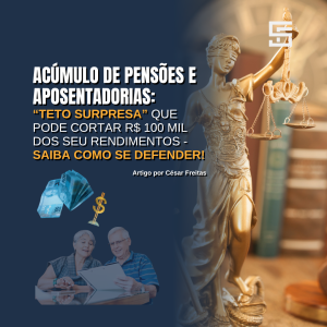 Acumulação de Pensões e Aposentadorias: O “Teto Surpresa” que Pode Reduzir Seus Rendimentos em R$ 100 mil (e Como Você Pode Se Defender).